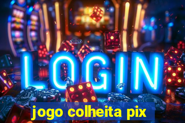 jogo colheita pix